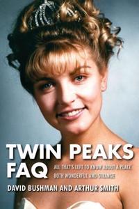 Book Cover for Twin Peaks FAQ by David Bushman, Arthur Smith