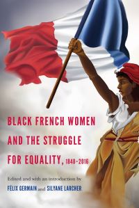 Book Cover for Black French Women and the Struggle for Equality, 1848-2016 by Félix F Germain, Silyane Larcher