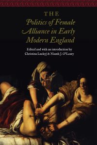 Book Cover for The Politics of Female Alliance in Early Modern England by Christina Luckyj, Niamh J OLeary