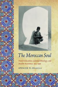 Book Cover for The Moroccan Soul by Spencer D Segalla, University of Nebraska Press