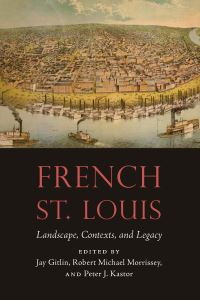 Book Cover for French St. Louis by A Great City From the Start  the Founding and Lasting Significance of St Louis Symposium