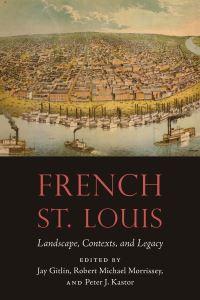 Book Cover for French St. Louis by Jay Gitlin, Robert Michael Morrissey, Peter J Kastor