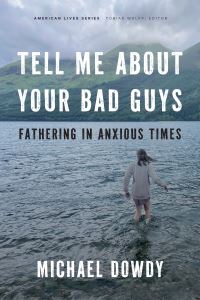 Book Cover for Tell Me About Your Bad Guys by Michael Dowdy