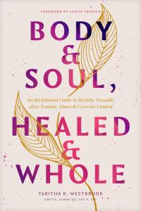 Book Cover for Body & Soul, Healed & Whole by Tabitha K Westbrook LMFTS LCMHCQS LPCS LPC