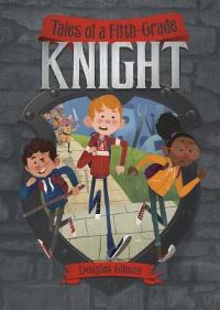 Book Cover for Tales of a Fifth-Grade Knight by Douglas Gibson, Jez Tuya