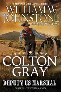 Book Cover for Colton Gray, Deputy U.S. Marshal by William W Johnstone, JA Johnstone