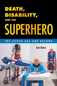 Book Cover for Death, Disability, and the Superhero by José Alaniz