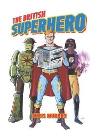 Book Cover for The British Superhero by Christopher Murray