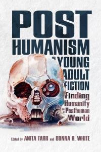Book Cover for Posthumanism in Young Adult Fiction by C Anita Tarr, Donna R White