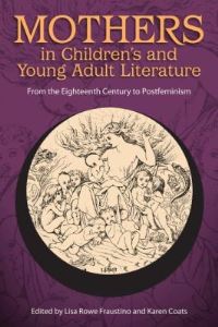 Book Cover for Mothers in Children's and Young Adult Literature by Lisa Rowe Fraustino, Karen Coats