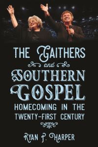 Book Cover for The Gaithers and Southern Gospel by Ryan P Harper