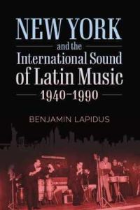 Book Cover for New York and the International Sound of Latin Music, 1940-1990 by Benjamin L Lapidus