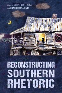 Book Cover for Reconstructing Southern Rhetoric by Christina L Moss, Brandon Inabinet