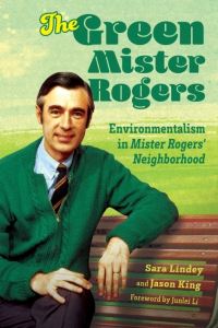 Book Cover for The Green Mister Rogers by Sara Lindey, Jason E King, Junlei Li