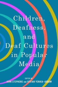 Book Cover for Children, Deafness, and Deaf Cultures in Popular Media by John Stephens, Vivian S YenikaAgbaw