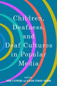 Book Cover for Children, Deafness, and Deaf Cultures in Popular Media by John Stephens, Vivian S YenikaAgbaw
