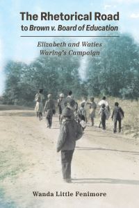 Book Cover for The Rhetorical Road to Brown V. Board of Education by Wanda Little Fenimore