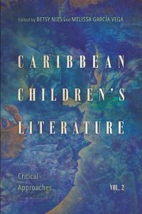 Book Cover for Caribbean Children's Literature. Volume 2 Critical Approaches by Betsy L Nies, Melissa García Vega