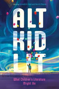 Book Cover for Alt Kid Lit by Kenneth B Kidd, Derritt Mason
