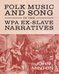 Book Cover for Folk Music and Song in the WPA Ex-Slave Narratives by John Minton