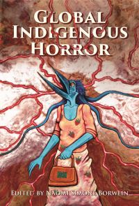 Book Cover for Global Indigenous Horror by Naomi Simone Borwein