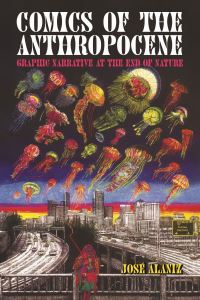 Book Cover for Comics of the Anthropocene by José Alaniz