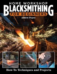 Book Cover for Home Workshop Blacksmithing for Beginners by Andrew Pearce