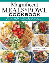 Book Cover for Magnificent Meals in a Bowl Cookbook by Gabrielle García