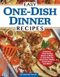 Book Cover for Easy One-Dish Dinner Recipes by Gabrielle Garcia