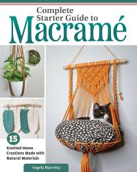 Book Cover for Complete Starter Guide to Macramé by Angela Barretta