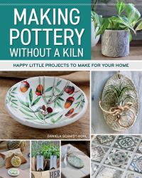 Book Cover for Making Pottery Without a Kiln by Daniela SchmidtKohl