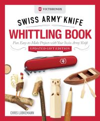 Book Cover for Victorinox Swiss Army Knife Whittling Book, Updated Gift Edition by Chris Lubkemann