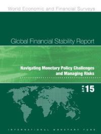 Book Cover for Global Financial Stability Report. April 2015 Navigating Monetary Policy Challenges and Managing Risks by 