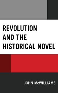 Book Cover for Revolution and the Historical Novel by John P McWilliams