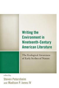 Book Cover for Writing the Environment in Nineteenth-Century American Literature by Steven Petersheim, Madison Jones