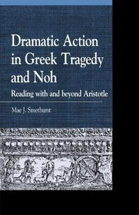 Book Cover for Dramatic Action in Greek Tragedy and Noh by Mae J Smethurst