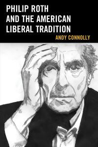 Book Cover for Philip Roth and the American Liberal Tradition by Andy Connolly