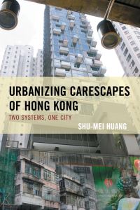 Book Cover for Urbanizing Carescapes of Hong Kong by ShuMei Huang