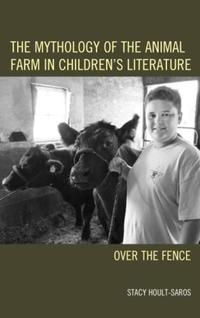 Book Cover for The Mythology of the Animal Farm in Children's Literature by Stacy HoultSaros