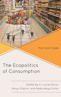 Book Cover for The Ecopolitics of Consumption by H Louise Davis, Karyn Pilgrim, Madhudaya Sinha, Nicole Anae, Cori Brewster, Daniel Grinberg, Robert King, Christopher Miles, Salvador Jiménez Murguía