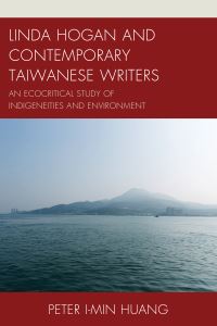 Book Cover for Linda Hogan and Contemporary Taiwanese Writers by Peter Imin Huang