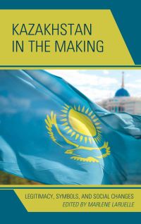 Book Cover for Kazakhstan in the Making by Marlène Laruelle