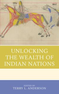 Book Cover for Unlocking the Wealth of Indian Nations by Terry L Anderson