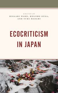 Book Cover for Ecocriticism in Japan by Hisaaki Wake, Keijiro Suga, Yuki Masami, Alex Bates, Koichi Haga, Ursula Heise, Daisuke Higuchi, Ronald Loftus, Margherita Long