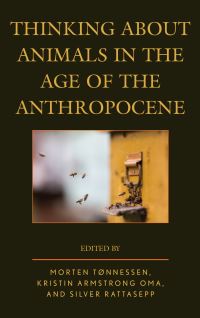 Book Cover for Thinking About Animals in the Age of the Anthropocene by Morten Tønnessen, Kristin Armstrong Oma, Silver Rattasepp, Almo Farina, Carlo Brentari, Katharine Dow, Martin Drenthen, Annabelle Dufourcq, Peter Gaitsch