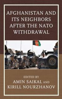 Book Cover for Afghanistan and Its Neighbors After the NATO Withdrawal by Amin Saikal, Kirill Nourzhanov