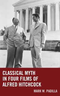 Book Cover for Classical Myth in Four Films of Alfred Hitchcock by Mark William Padilla
