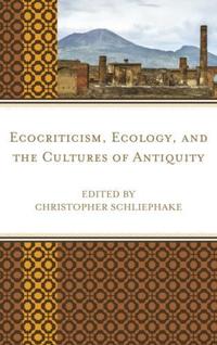 Book Cover for Ecocriticism, Ecology, and the Cultures of Antiquity by Christopher Schliephake