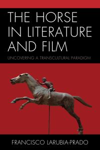 Book Cover for The Horse in Literature and Film by Francisco LaRubiaPrado