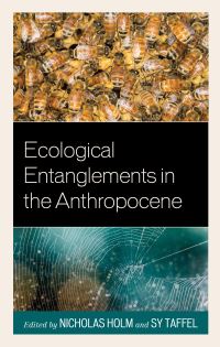 Book Cover for Ecological Entanglements in the Anthropocene by Nick Holm, Sy Taffel